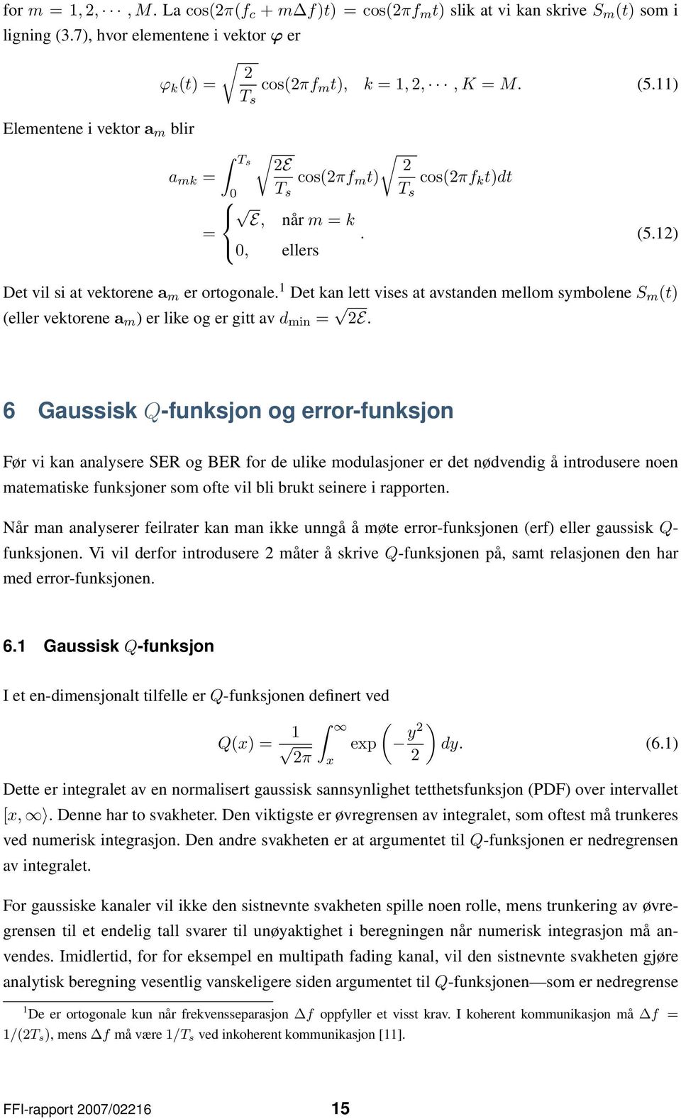 1 Det kan lett vises at avstanden mellom symbolene S m t eller vektorene a m er like og er gitt av d min = E.