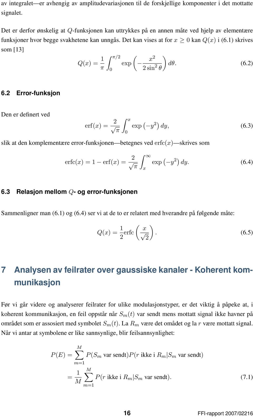 1 skrives som [13] Qx = 1 π π/ exp x sin dθ. 6. θ 6. Error-funksjon Den er definert ved erfx = x exp y dy, 6.