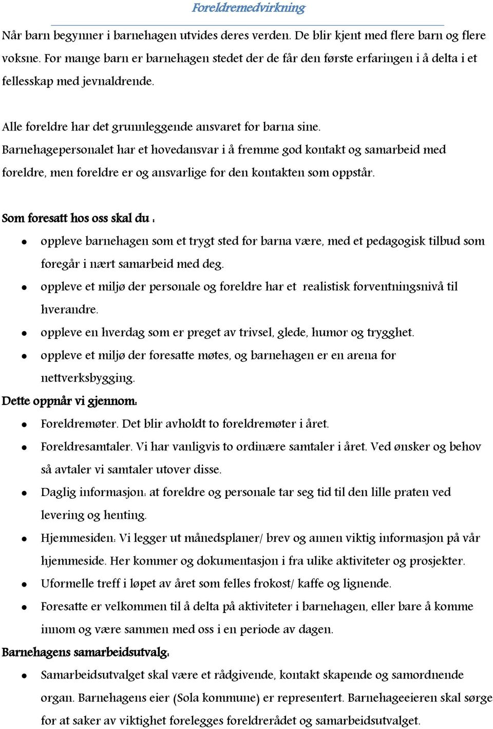 Barnehagepersonalet har et hovedansvar i å fremme god kontakt og samarbeid med foreldre, men foreldre er og ansvarlige for den kontakten som oppstår.