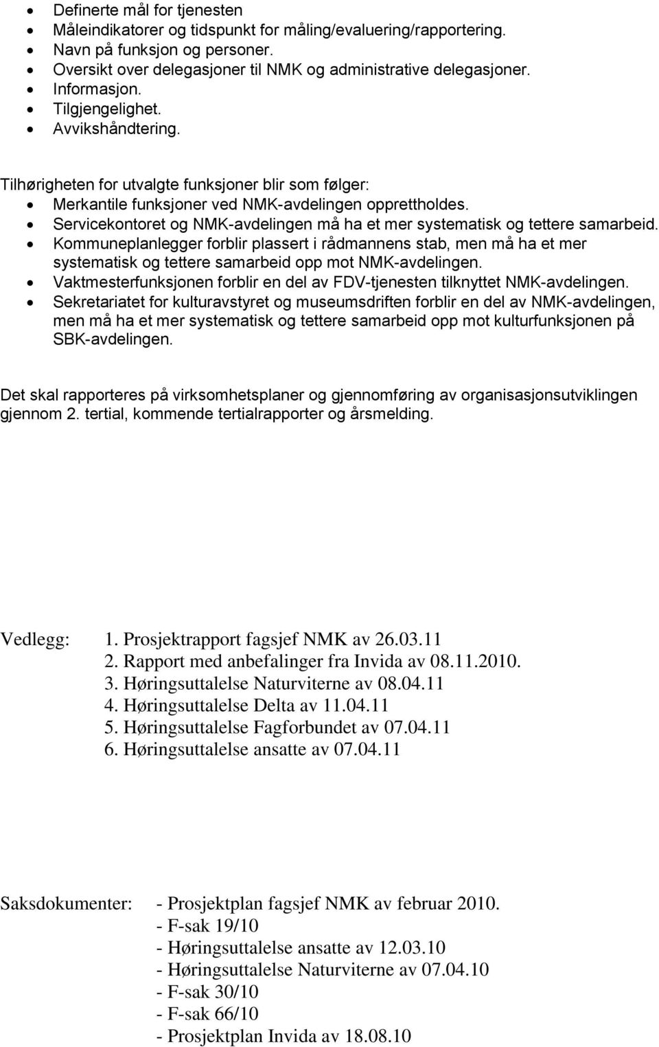 Servicekontoret og NMK-avdelingen må ha et mer systematisk og tettere samarbeid.