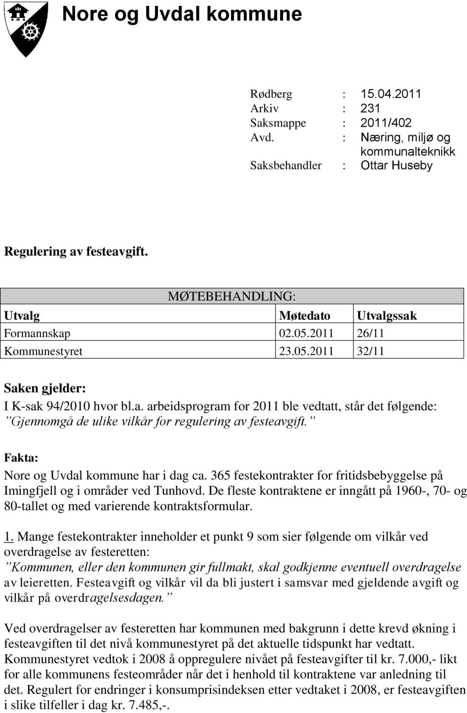 Fakta: Nore og Uvdal kommune har i dag ca. 365 festekontrakter for fritidsbebyggelse på Imingfjell og i områder ved Tunhovd.