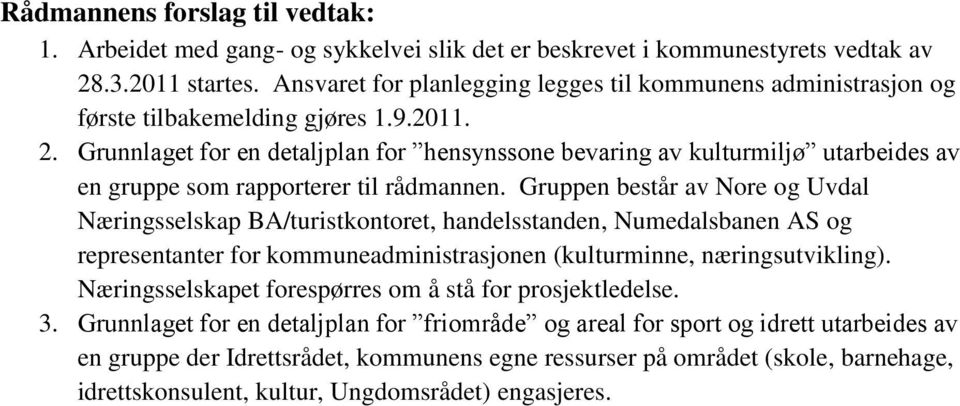 Grunnlaget for en detaljplan for hensynssone bevaring av kulturmiljø utarbeides av en gruppe som rapporterer til rådmannen.