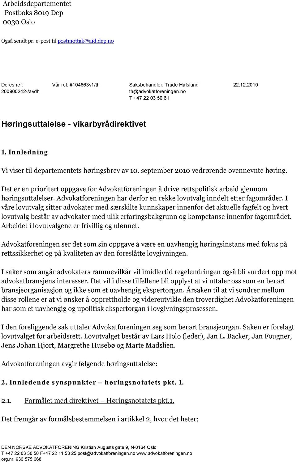 Det er en prioritert oppgave for Advokatforeningen å drive rettspolitisk arbeid gjennom høringsuttalelser. Advokatforeningen har derfor en rekke lovutvalg inndelt etter fagområder.