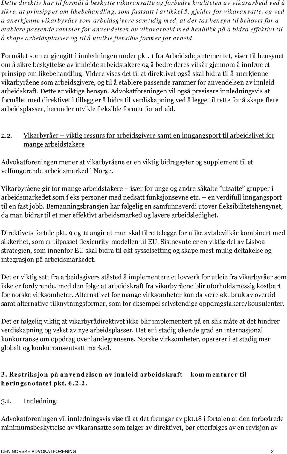 arbeidsplasser og til å utvikle fleksible former for arbeid. Formålet som er gjengitt i innledningen under pkt.