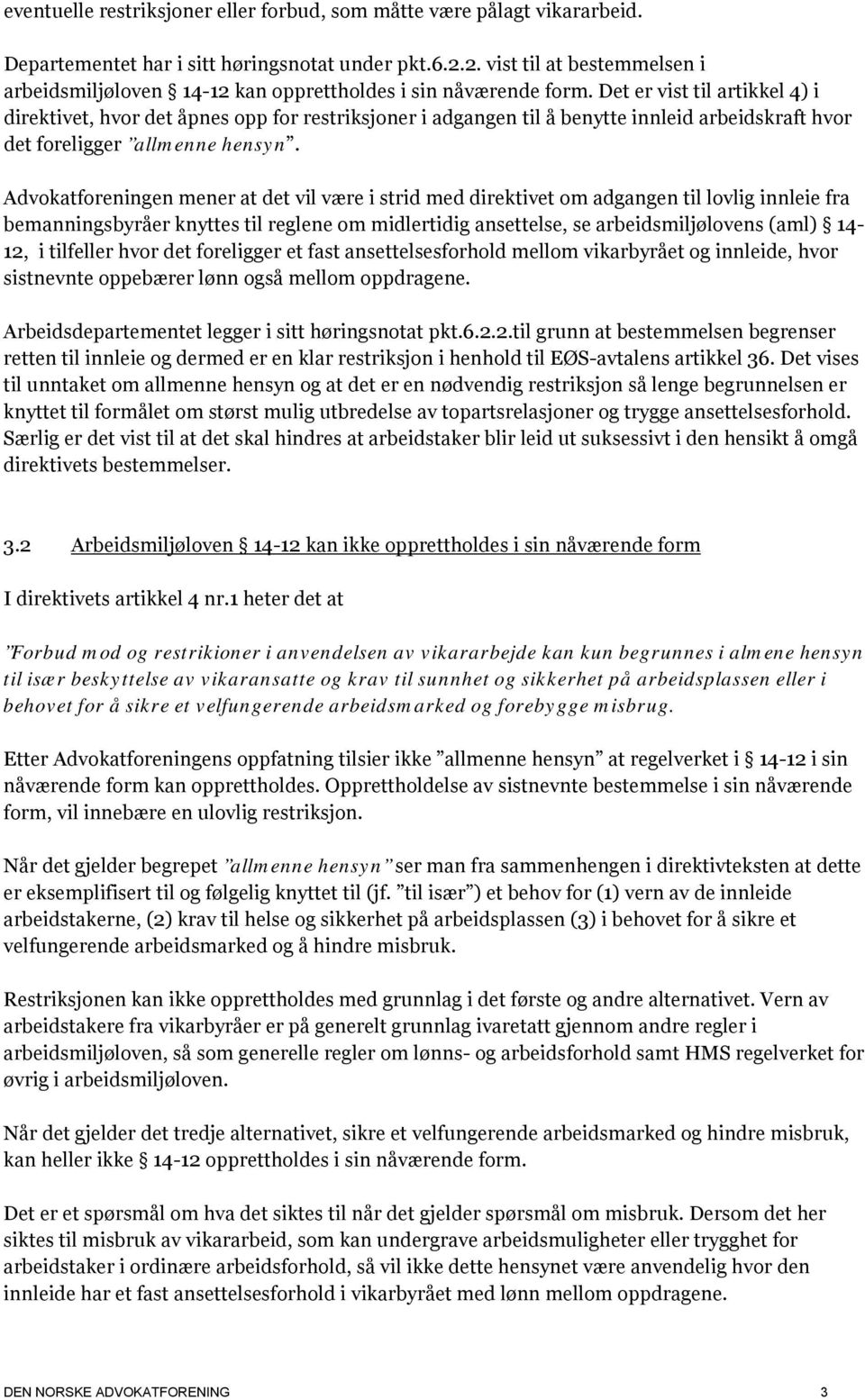 Det er vist til artikkel 4) i direktivet, hvor det åpnes opp for restriksjoner i adgangen til å benytte innleid arbeidskraft hvor det foreligger allmenne hensyn.