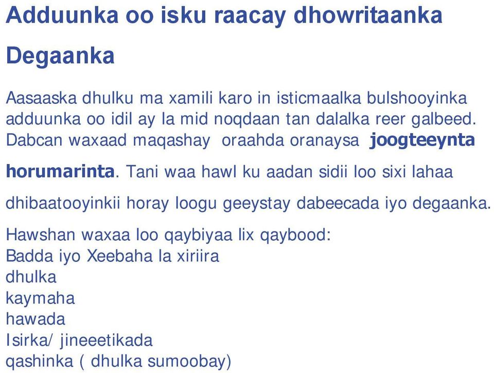 Tani waa hawl ku aadan sidii loo sixi lahaa dhibaatooyinkii horay loogu geeystay dabeecada iyo degaanka.