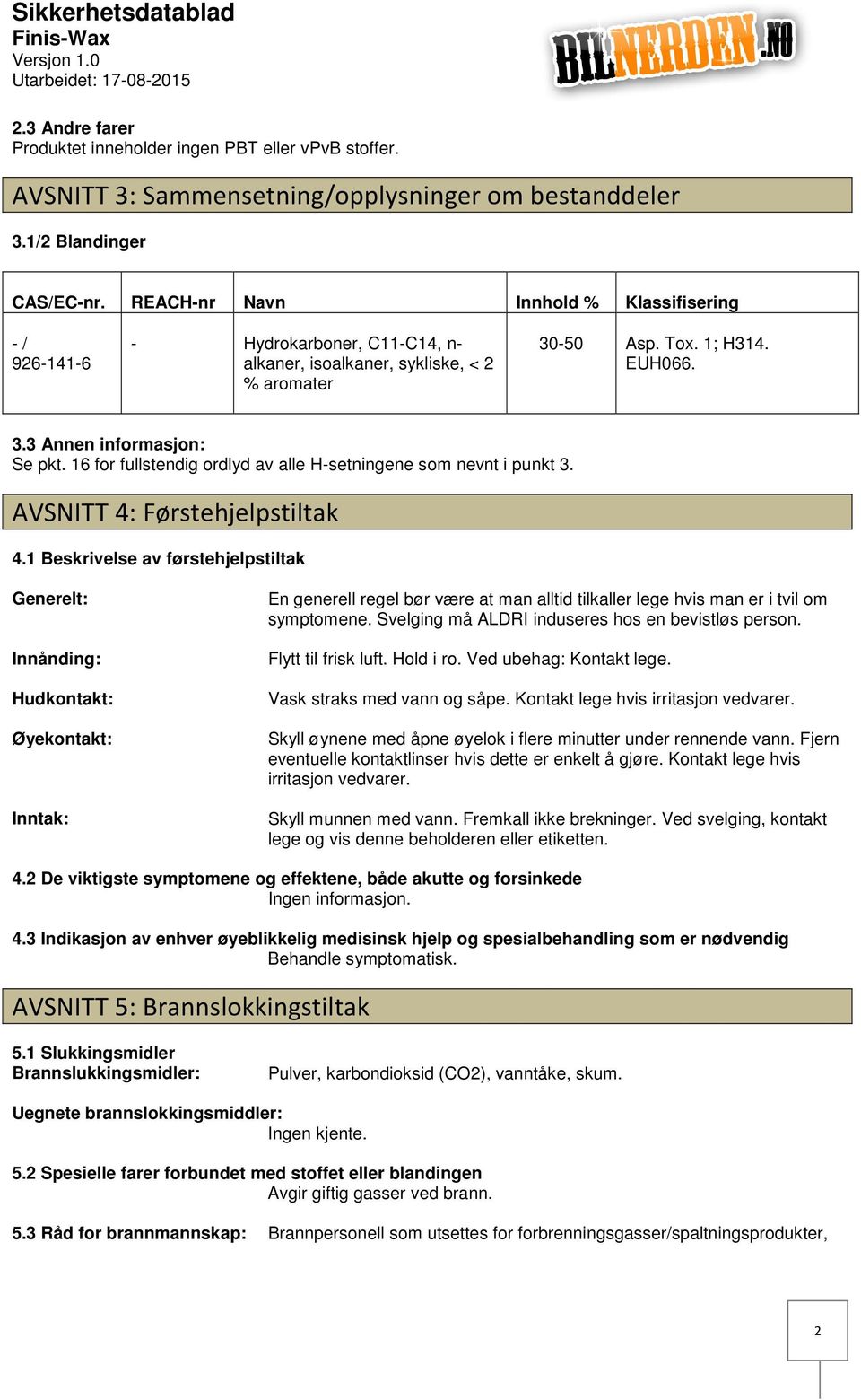 16 for fullstendig ordlyd av alle Hsetningene som nevnt i punkt 3. AVSNITT 4: Førstehjelpstiltak 4.