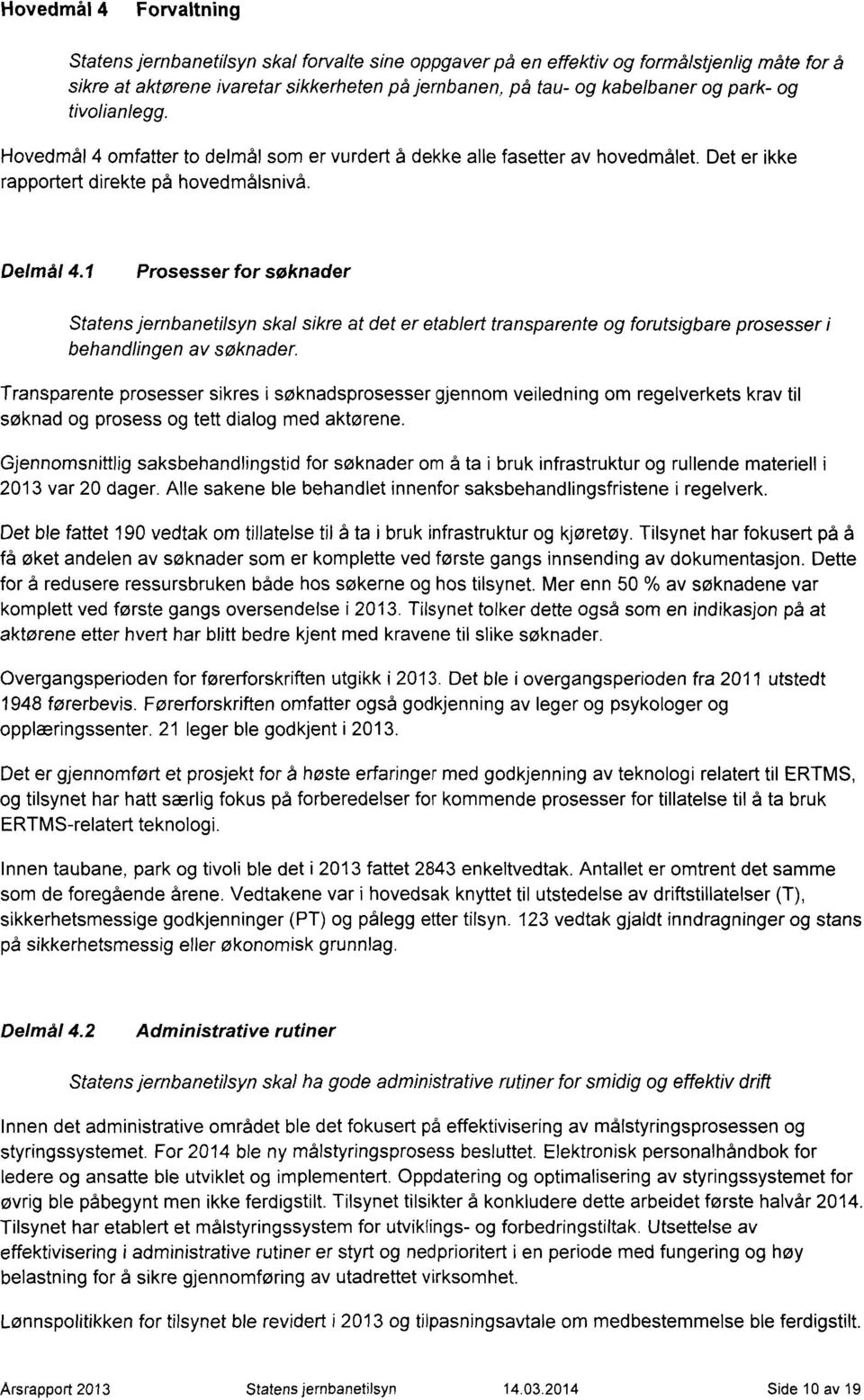 1 Prosesser for søknader Statensjernbanetilsyn skal sikre at det er etablert transparente og forutsigbare prosesser i behandlingen av søknader.