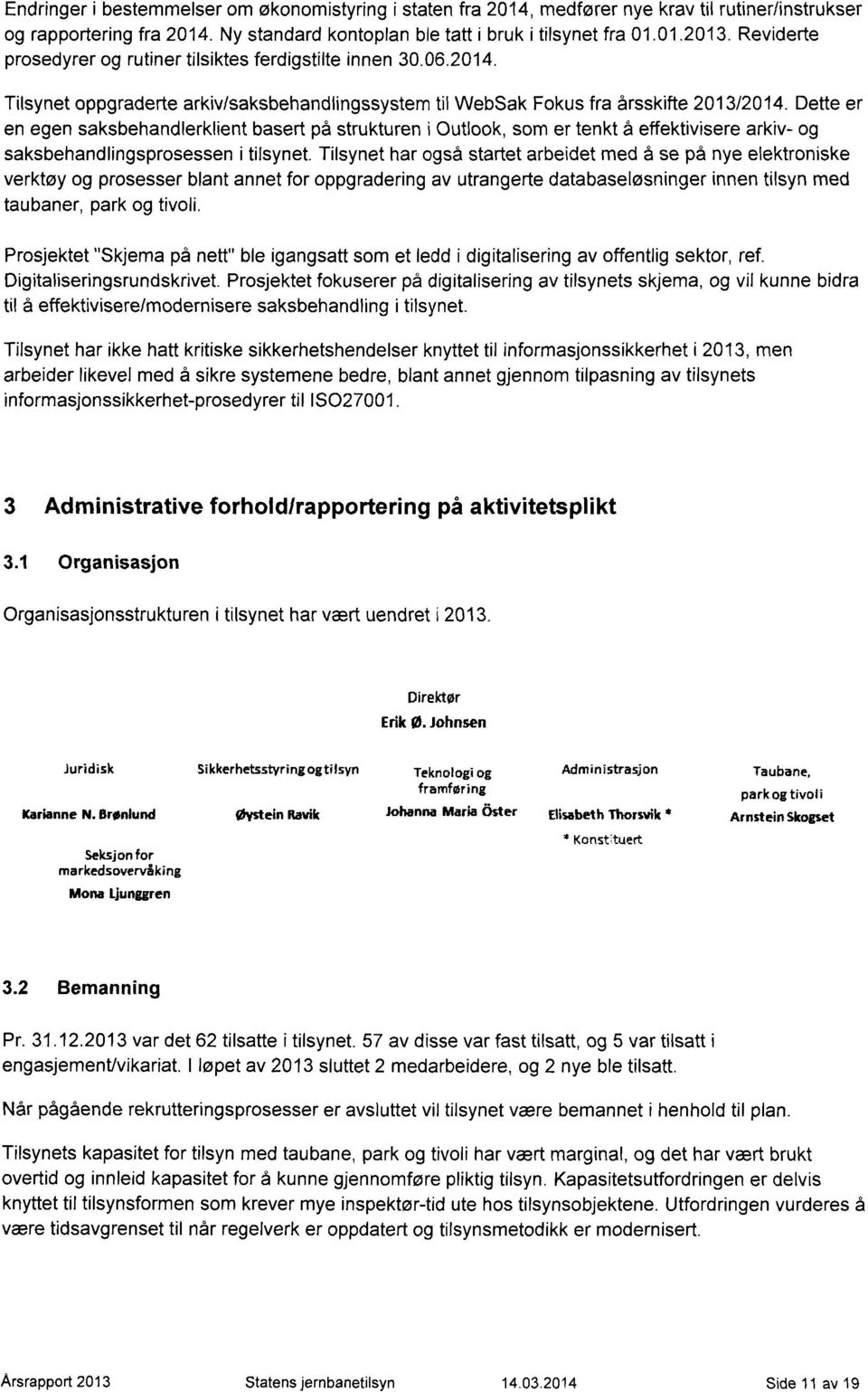 Dette er en egen saksbehandlerklient basert på strukturen i Outlook, som er tenkt å effektivisere arkiv- og saksbehandlingsprosessen i tilsynet.