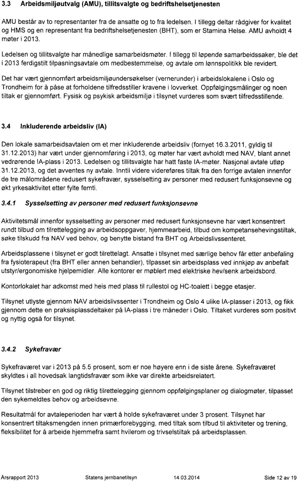 Ledelsen og tillitsvalgte har månedlige samarbeidsmøter. I tillegg til løpende samarbeidssaker, ble det i 2013 ferdigstilt tilpasningsavtale om medbestemmelse, og avtale om lønnspolitikk ble revidert.