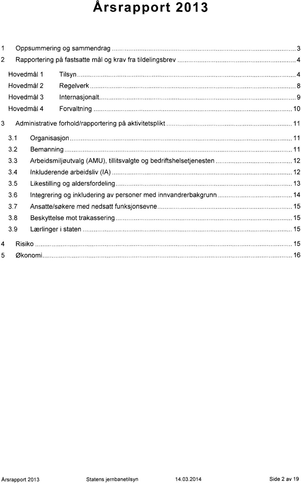 3 Arbeidsmiljøutvalg (AMU), tillitsvalgte og bedriftshelsetjenesten 12 3.4 Inkluderende arbeidsliv (IA) 12 3.5 Likestilling og aldersfordeling 13 3.