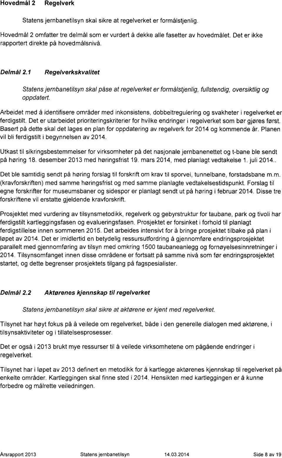 Arbeidet med å identifisere områder med inkonsistens, dobbeltregulering og svakheter i regelverket er ferdigstilt.