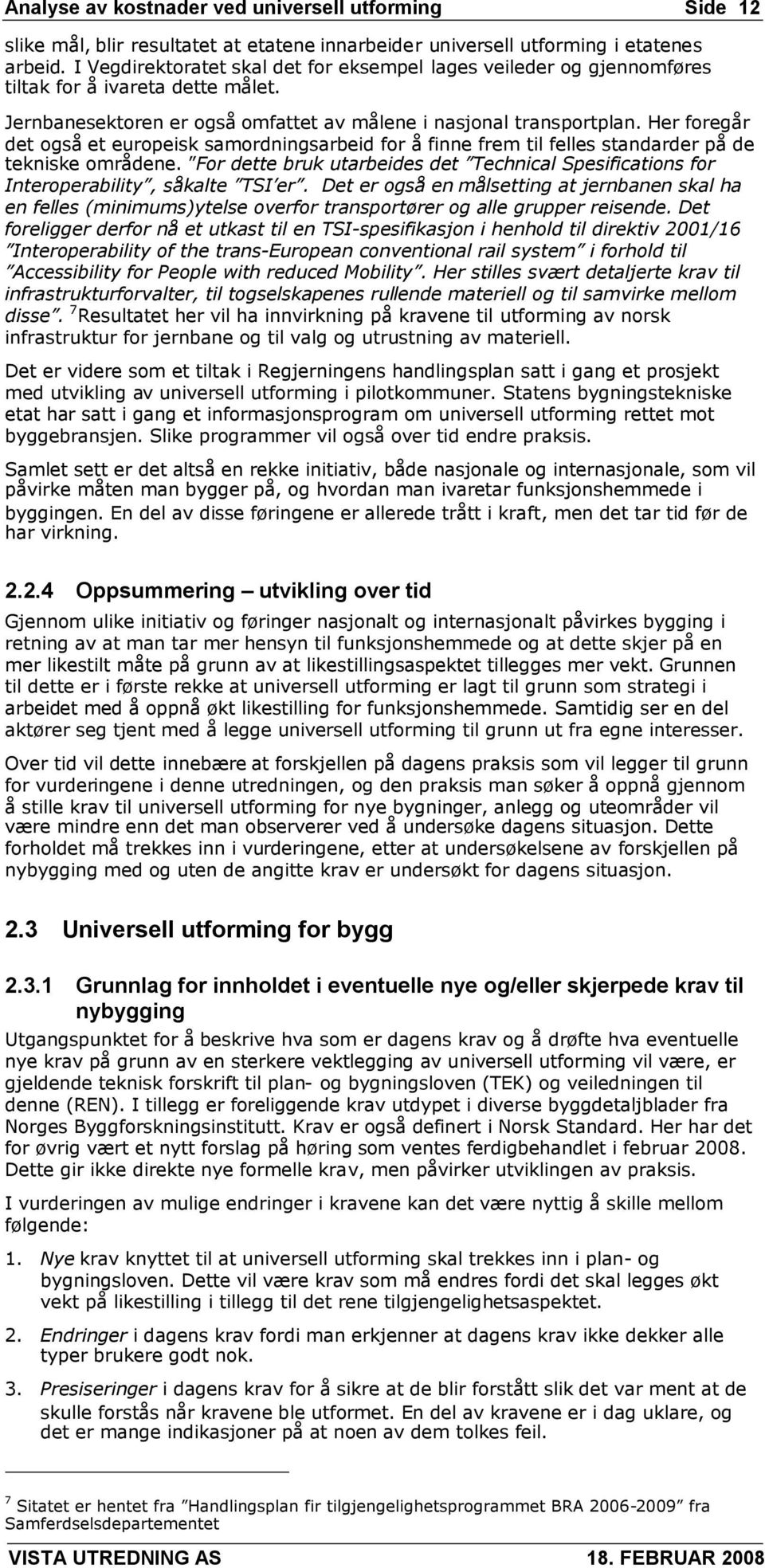 Her foregår det også et europeisk samordningsarbeid for å finne frem til felles standarder på de tekniske områdene.