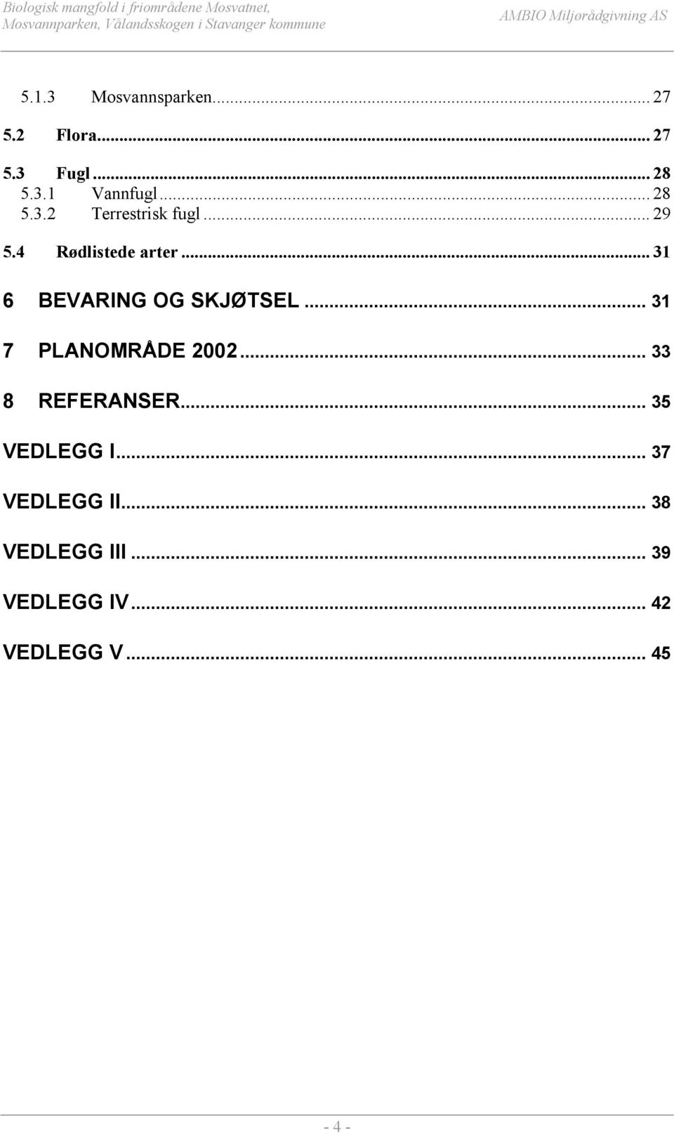 .. 31 6 BEVARING OG SKJØTSEL... 31 7 PLANOMRÅDE 2002... 33 8 REFERANSER.