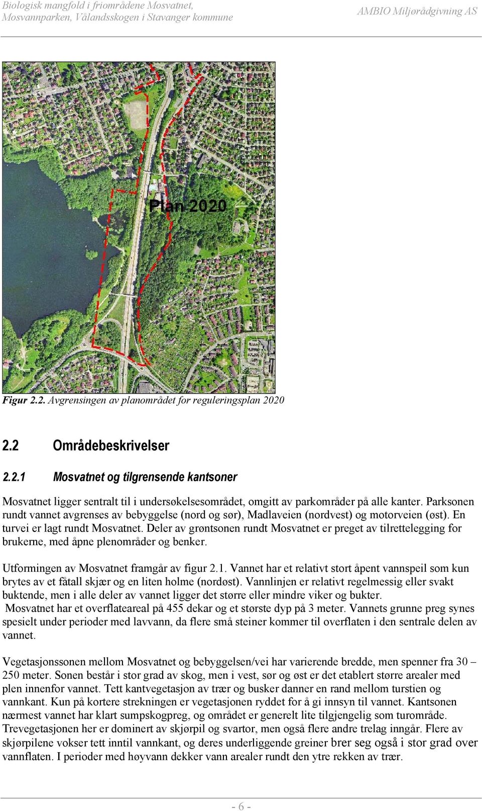 Deler av grøntsonen rundt Mosvatnet er preget av tilrettelegging for brukerne, med åpne plenområder og benker. Utformingen av Mosvatnet framgår av figur 2.1.