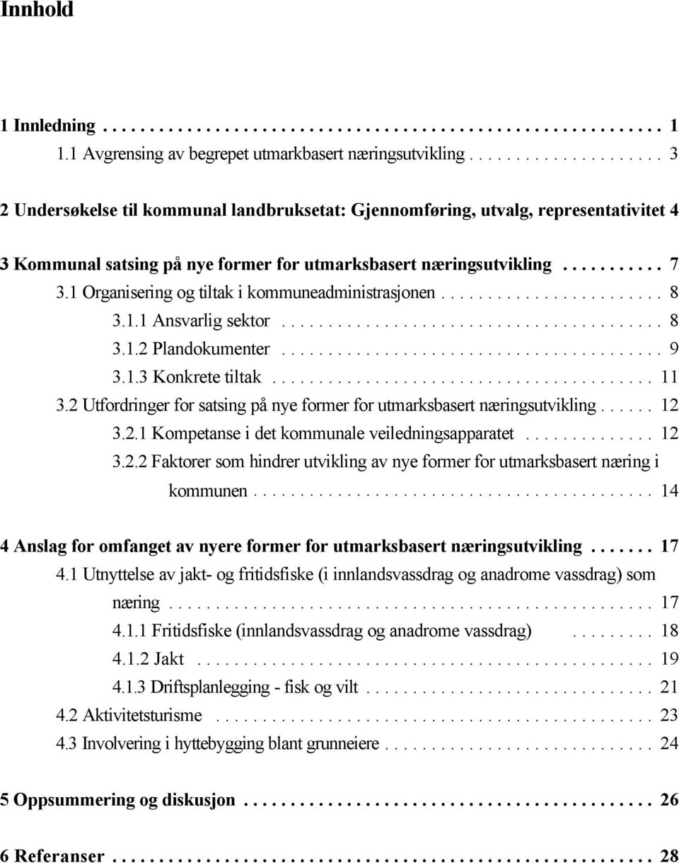 1 Organisering og tiltak i kommuneadministrasjonen... 8 3.1.1 Ansvarlig sektor... 8 3.1.2 Plandokumenter... 9 3.1.3 Konkrete tiltak... 11 3.