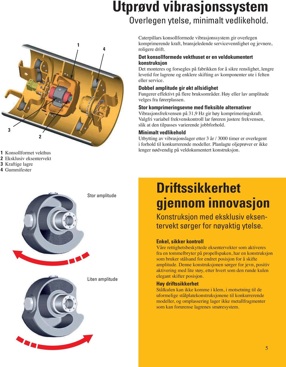 servicevennlighet og jevnere, roligere drift.