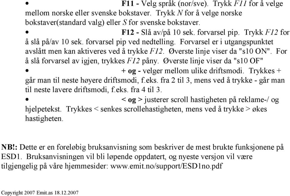 For å slå forvarsel av igjen, trykkes F12 påny. Øverste linje viser da "s10 OF" + og - velger mellom ulike driftsmodi. Trykkes + går man til neste høyere driftsmodi, f.eks.