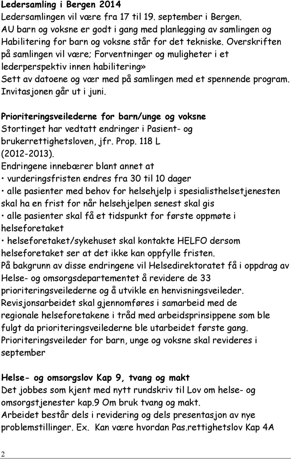 Overskriften på samlingen vil være; Forventninger og muligheter i et lederperspektiv innen habilitering» Sett av datoene og vær med på samlingen med et spennende program. Invitasjonen går ut i juni.