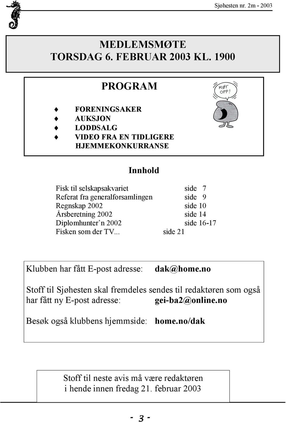 generalforsamlingen side 9 Regnskap 2002 side 10 Årsberetning 2002 side 14 Diplomhunter n 2002 side 16-17 Fisken som der TV.