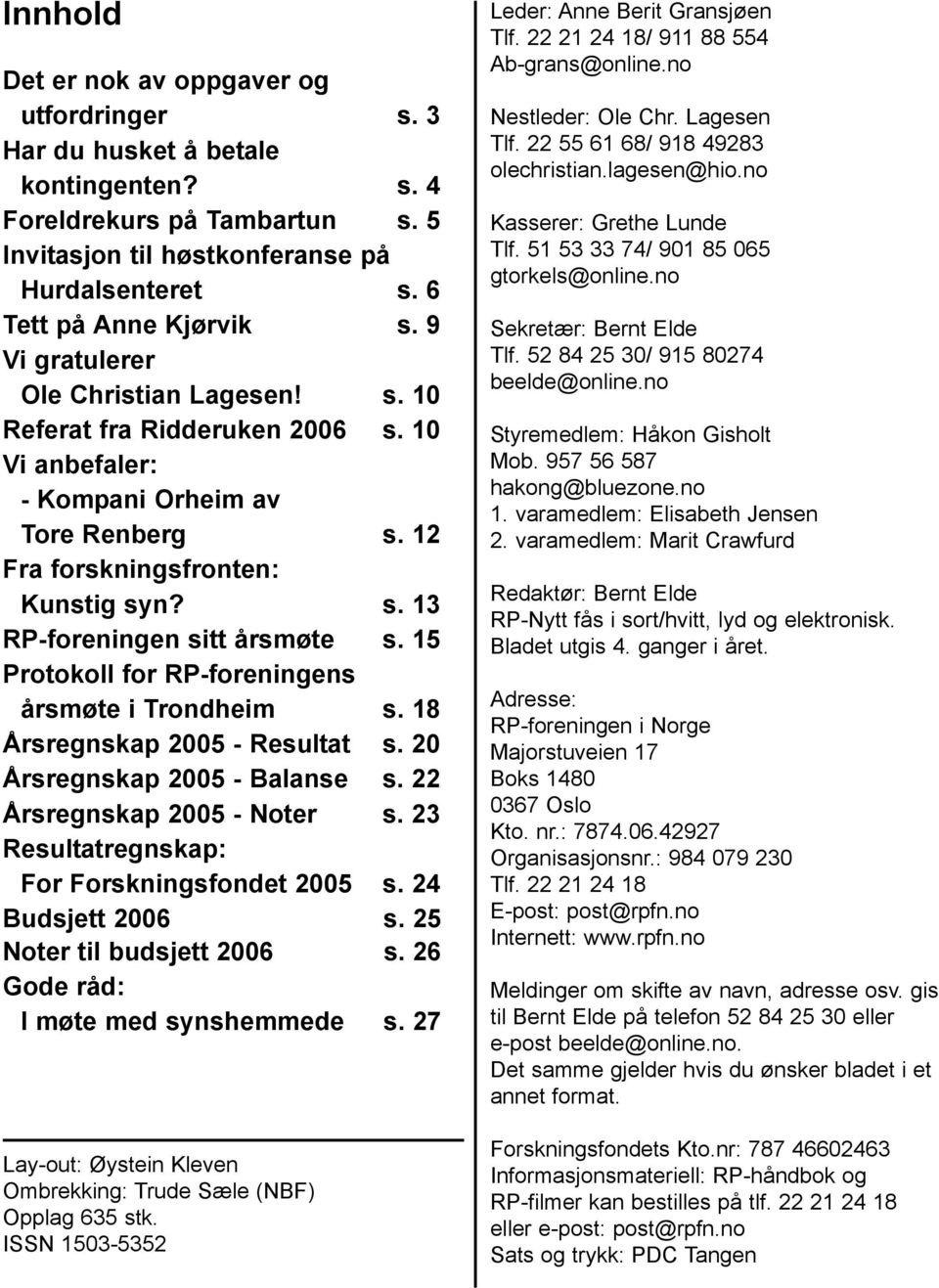 15 Protokoll for RP-foreningens årsmøte i Trondheim s. 18 Årsregnskap 2005 - Resultat s. 20 Årsregnskap 2005 - Balanse s. 22 Årsregnskap 2005 - Noter s.