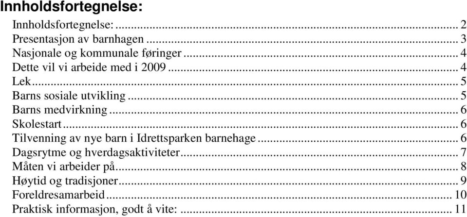 .. 6 Skolestart... 6 Tilvenning av nye barn i Idrettsparken barnehage... 6 Dagsrytme og hverdagsaktiviteter.