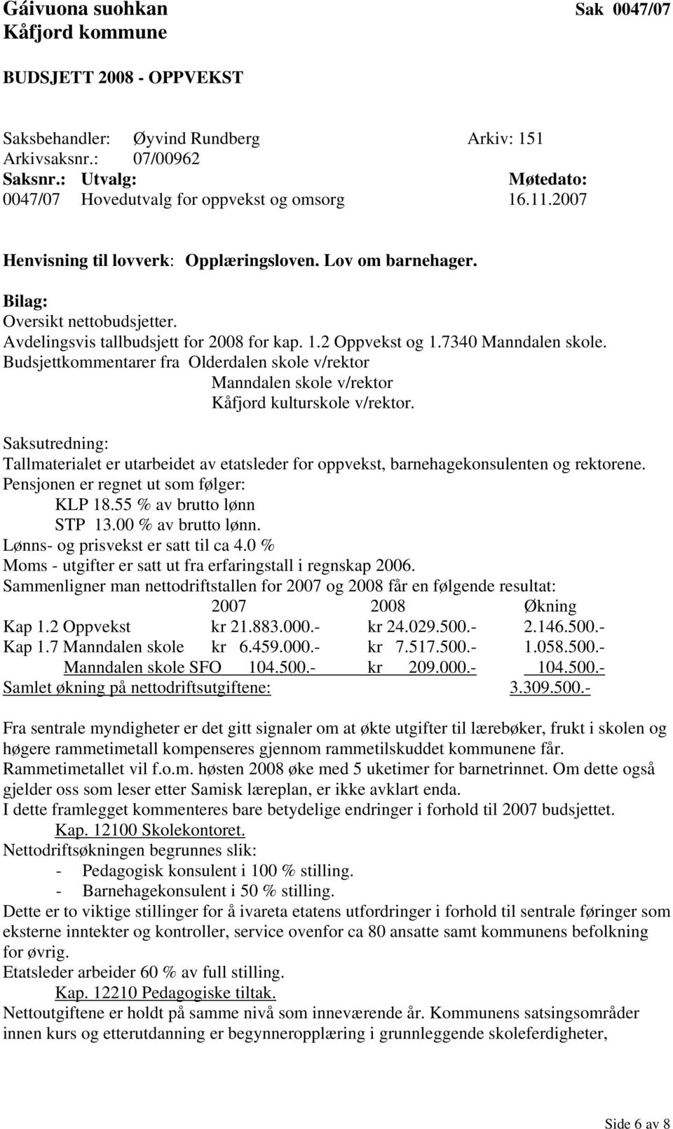 Budsjettkommentarer fra Olderdalen skole v/rektor Manndalen skole v/rektor Kåfjord kulturskole v/rektor.