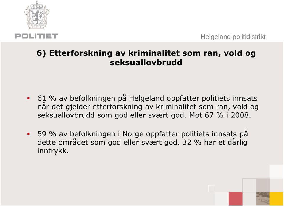 vold og seksuallovbrudd som god eller svært god. Mot 67 % i 2008.