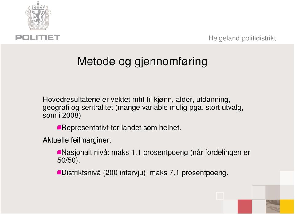 stort utvalg, som i 2008) Representativt for landet som helhet.