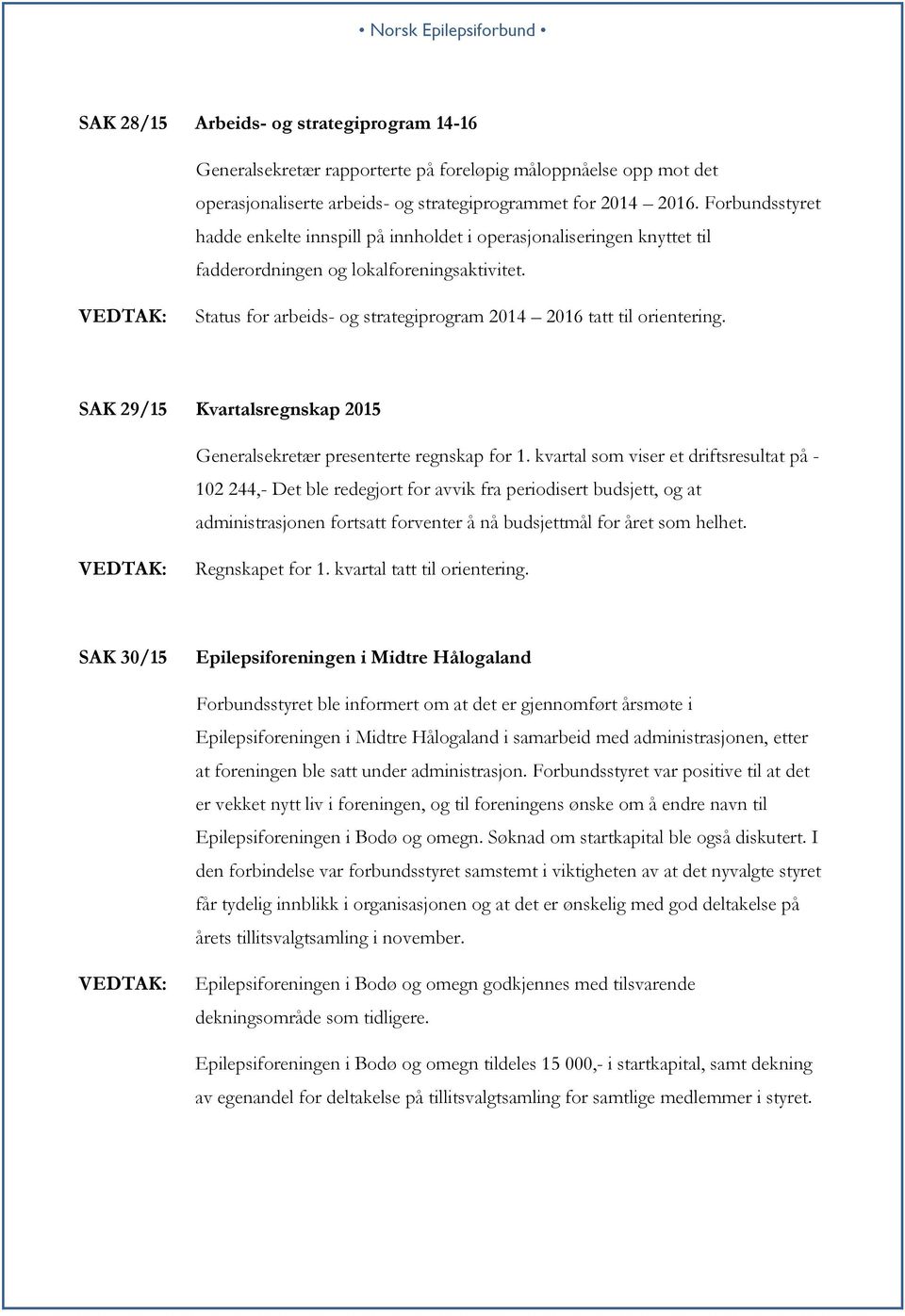 SAK 29/15 Kvartalsregnskap 2015 Generalsekretær presenterte regnskap for 1.