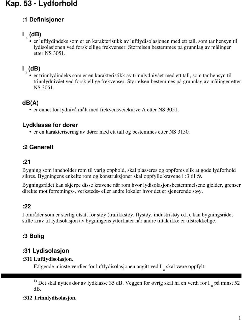 I i (db) er trinnlydindeks som er en karakteristikk av trinnlydnivået med ett tall, som tar hensyn til trinnlydnivået ved forskjellige frekvenser.