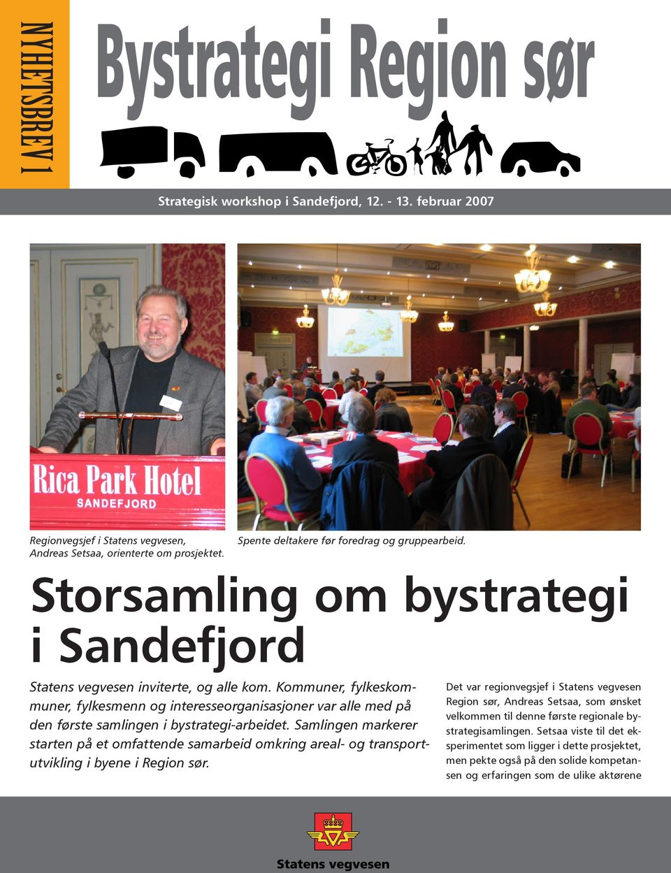 Storsamling om bystrategi (Nettverksforum for planlegging av veger og gater i byer og tettsteder) i Sandefjord Statens vegvesen og Larvik kommune i samarbeid med BOT Statens vegvesen inviterte, og