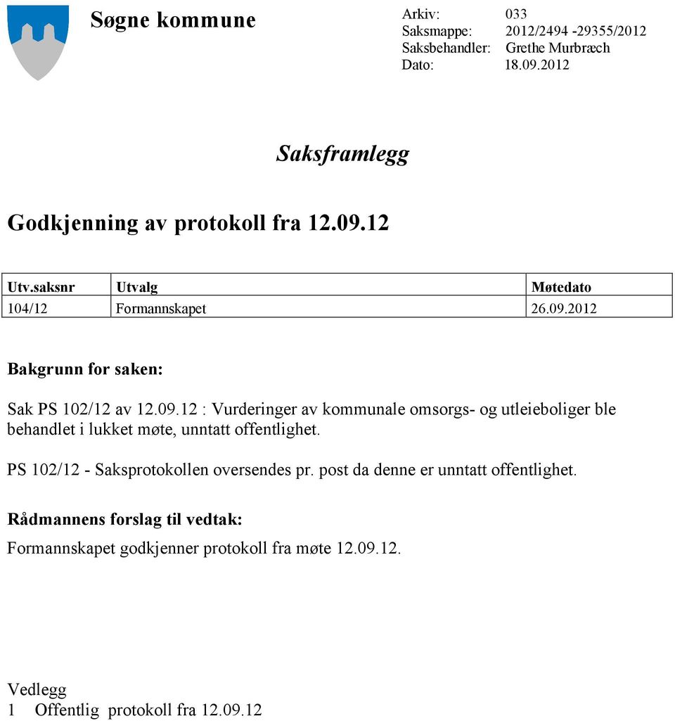 09.12 : Vurderinger av kommunale omsorgs- og utleieboliger ble behandlet i lukket møte, unntatt offentlighet.