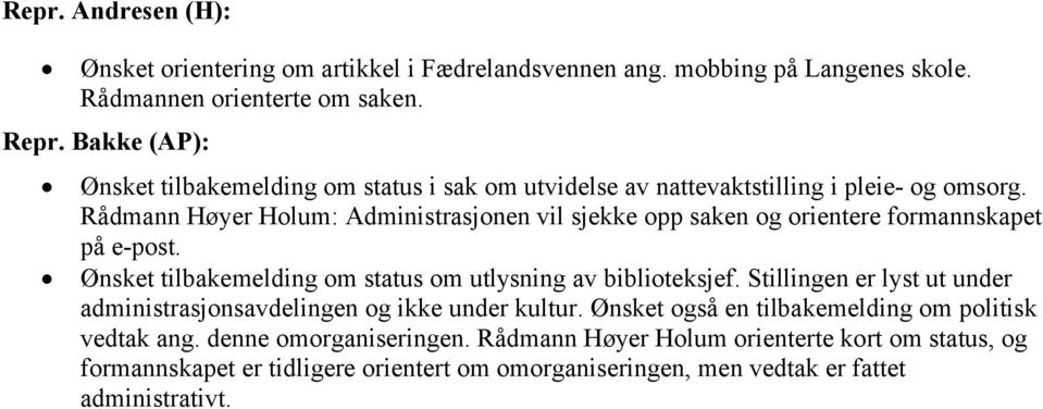 Rådmann Høyer Holum: Administrasjonen vil sjekke opp saken og orientere formannskapet på e-post. Ønsket tilbakemelding om status om utlysning av biblioteksjef.