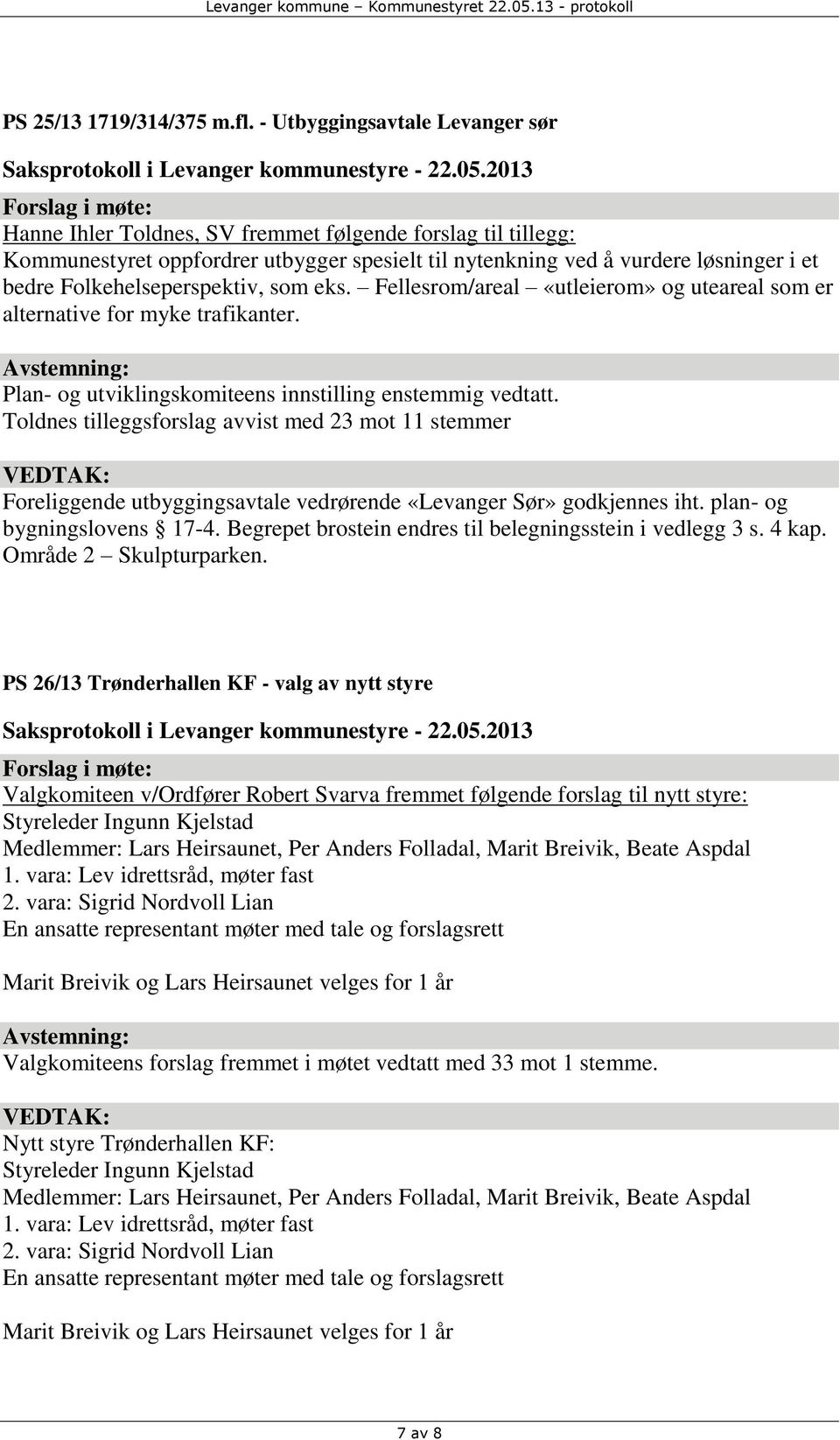 Folkehelseperspektiv, som eks. Fellesrom/areal «utleierom» og uteareal som er alternative for myke trafikanter. Plan- og utviklingskomiteens innstilling enstemmig vedtatt.