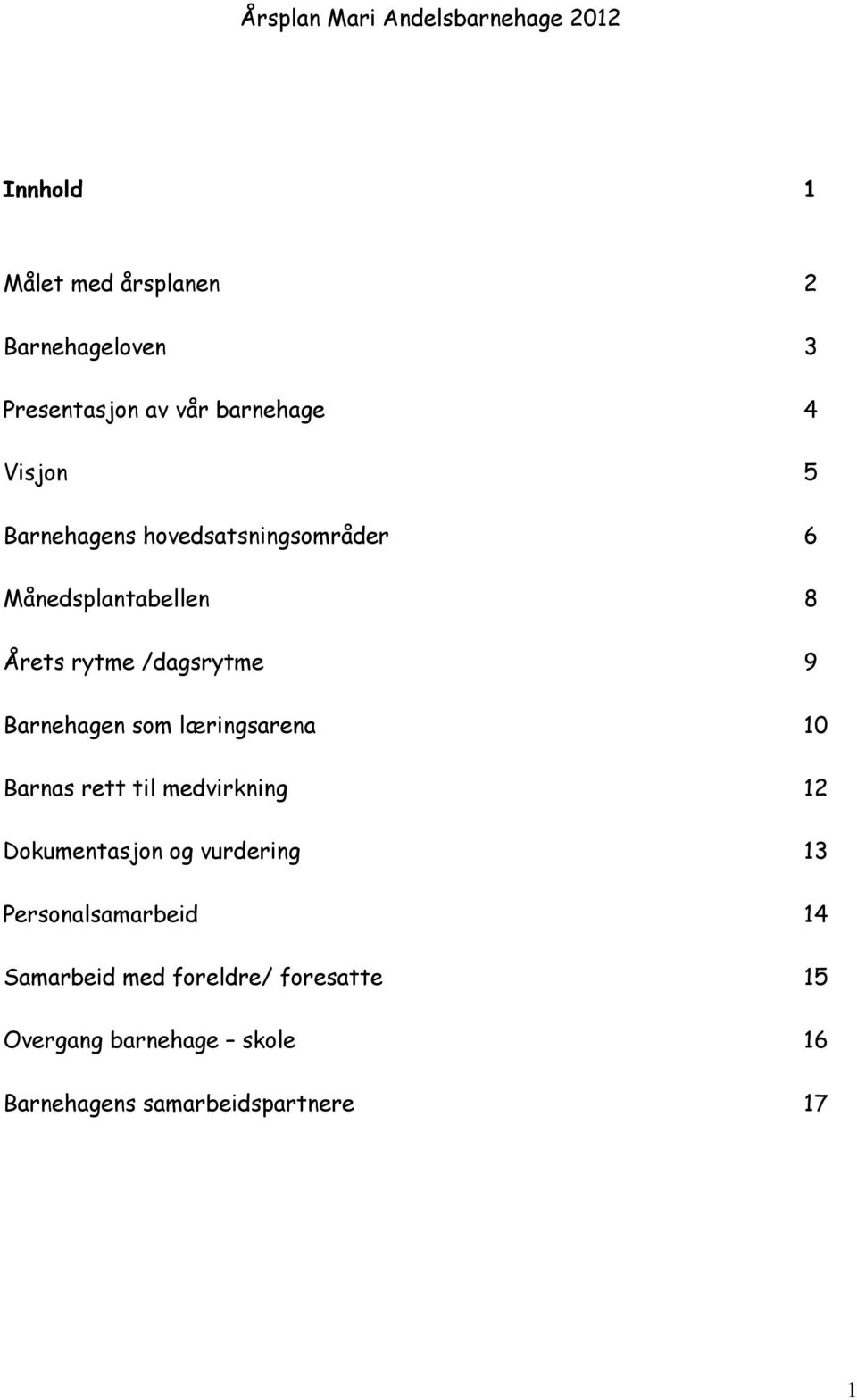 læringsarena 10 Barnas rett til medvirkning 12 Dokumentasjon og vurdering 13 Personalsamarbeid