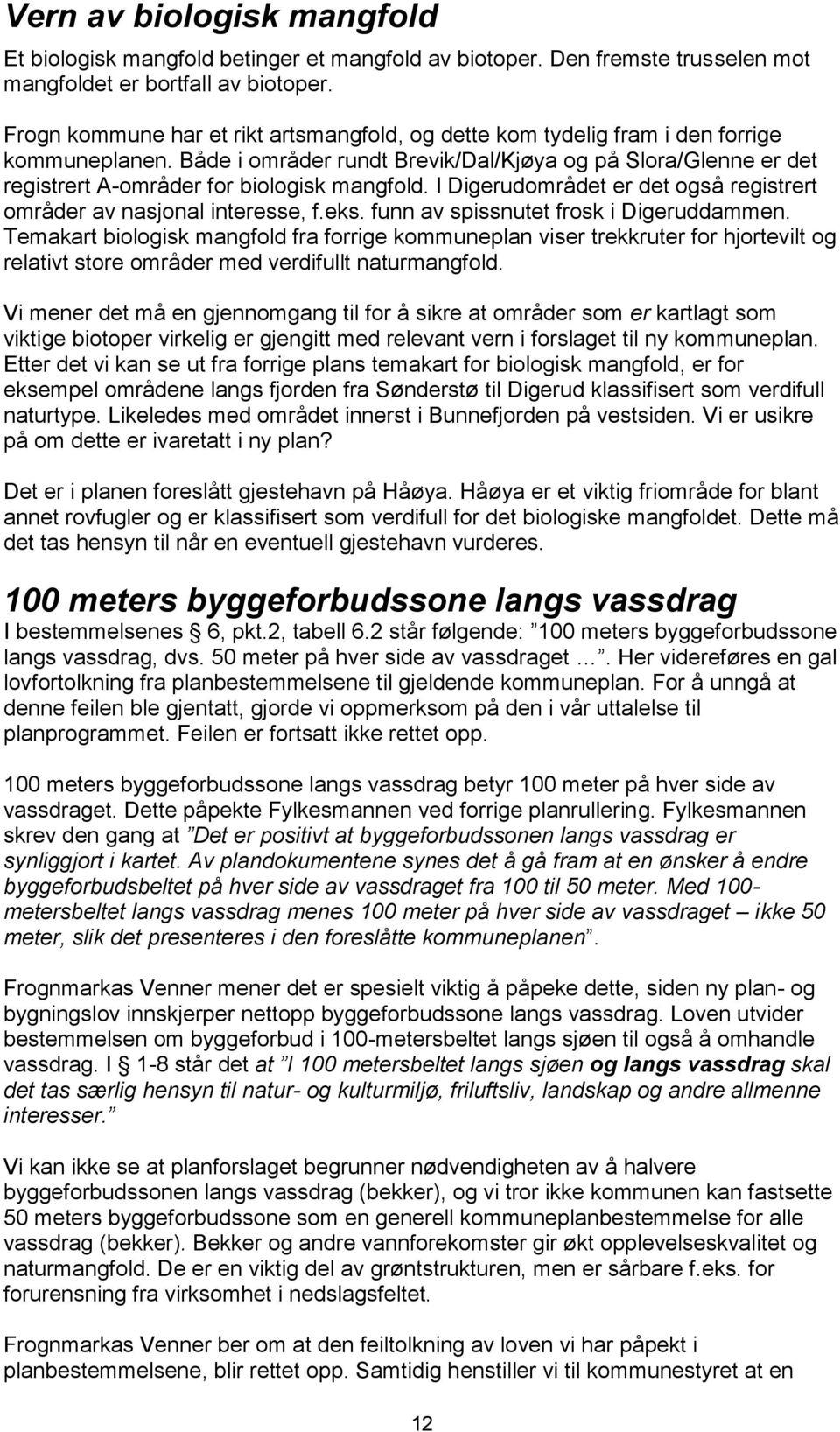 Både i områder rundt Brevik/Dal/Kjøya og på Slora/Glenne er det registrert A-områder for biologisk mangfold. I Digerudområdet er det også registrert områder av nasjonal interesse, f.eks.