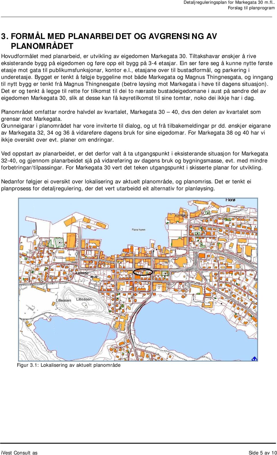 Bygget er tenkt å følgje byggeline mot både Markegata og Magnus Thingnesgata, og inngang til nytt bygg er tenkt frå Magnus Thingnesgate (betre løysing mot Markegata i høve til dagens situasjon).