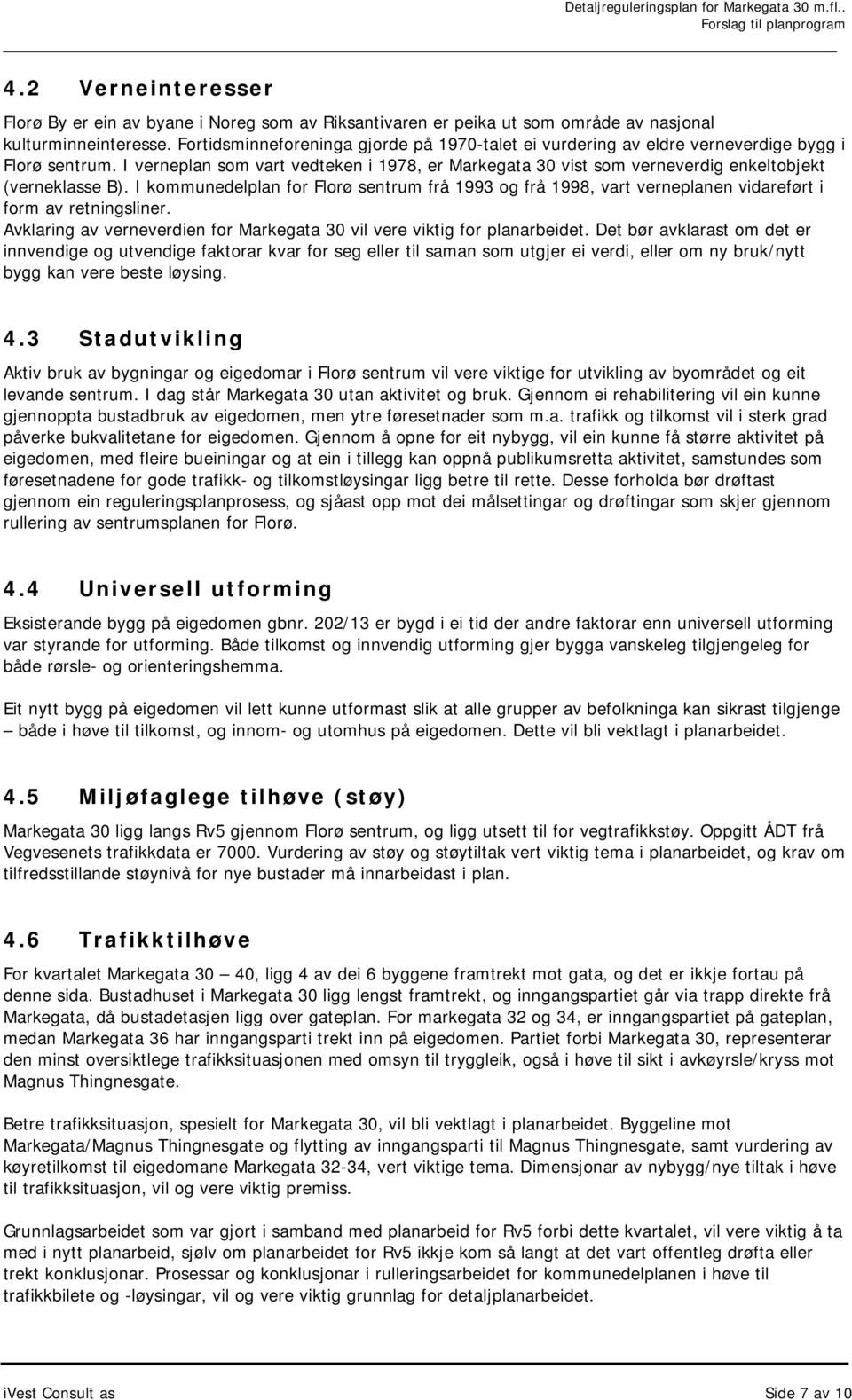 I verneplan som vart vedteken i 1978, er Markegata 30 vist som verneverdig enkeltobjekt (verneklasse B).