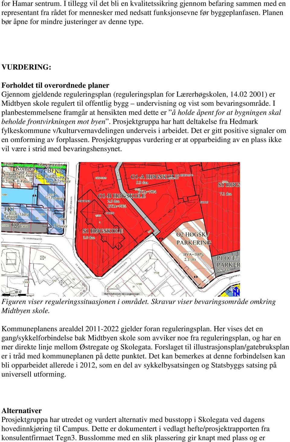 02 2001) er Midtbyen skole regulert til offentlig bygg undervisning og vist som bevaringsområde.