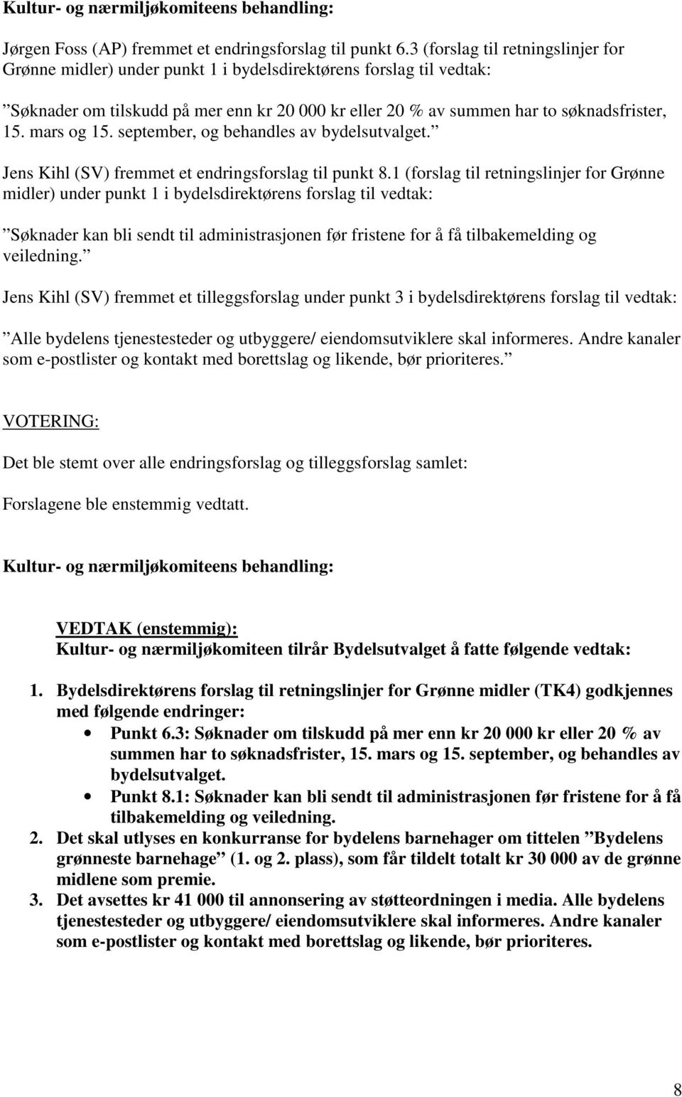 mars og 15. september, og behandles av bydelsutvalget. Jens Kihl (SV) fremmet et endringsforslag til punkt 8.