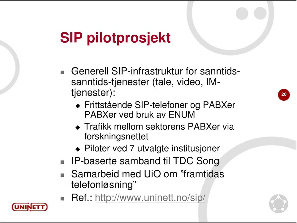 sektorens PABXer via forskningsnettet Piloter ved 7 utvalgte institusjoner IP-baserte