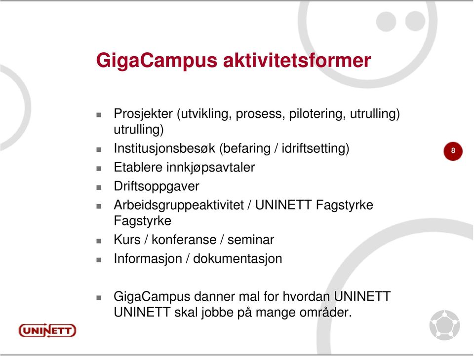 Driftsoppgaver Arbeidsgruppeaktivitet / UNINETT Fagstyrke Fagstyrke Kurs / konferanse /