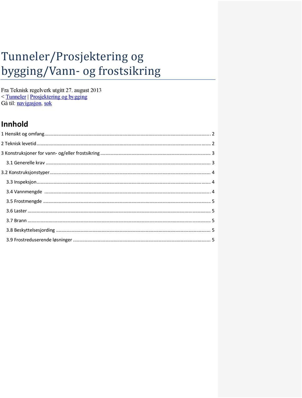 .. 2 2 Teknisk levetid... 2 3 Konstruksjoner for vann og/eller frostsikring... 3 3.1 Generelle krav... 3 3.2 Konstruksjonstyper.