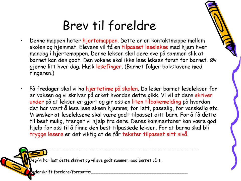 ) På fredager skal vi ha hjertetime på skolen. Da leser barnet leseleksen for en voksen og vi skriver på arket hvordan dette gikk.