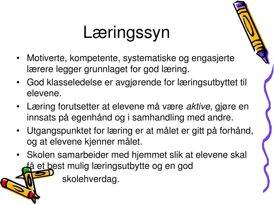 Læring forutsetter at elevene må være aktive, gjøre en innsats på egenhånd og i samhandling med andre.