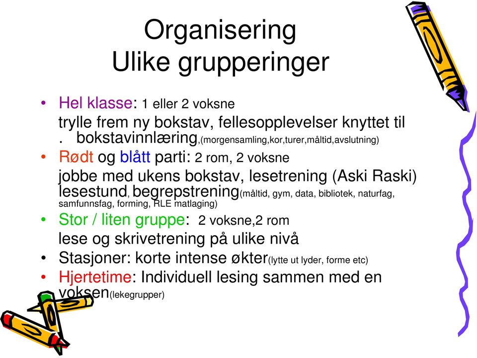 Raski) lesestund, begrepstrening(måltid, gym, data, bibliotek, naturfag, samfunnsfag, forming, RLE matlaging) Stor / liten gruppe: 2