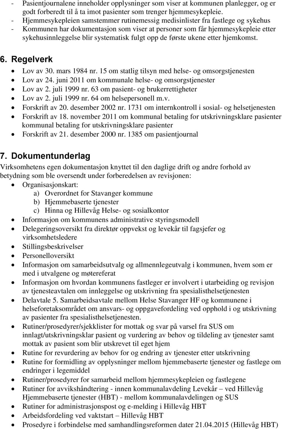 fulgt opp de første ukene etter hjemkomst. 6. Regelverk Lov av 30. mars 1984 nr. 15 om statlig tilsyn med helse- og omsorgstjenesten Lov av 24.