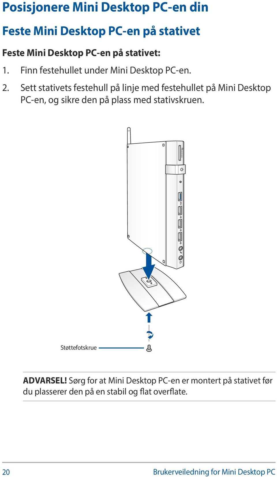 Sett stativets festehull på linje med festehullet på Mini Desktop PC-en, og sikre den på plass med stativskruen.