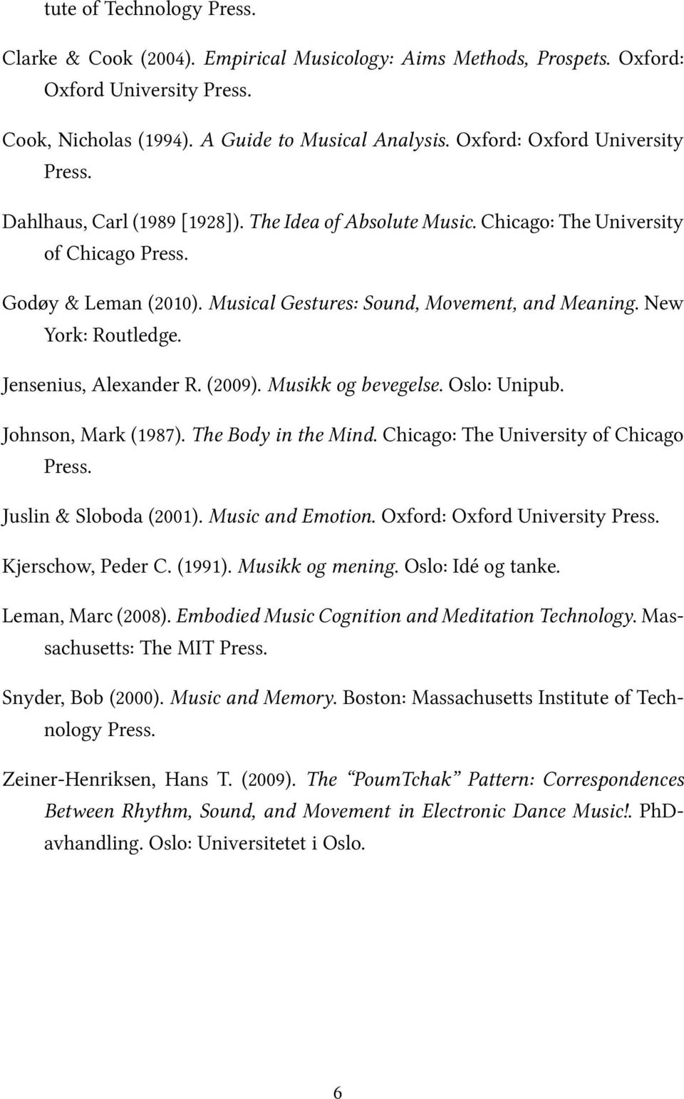 Musical Gestures: Sound, Movement, and Meaning. New York: Routledge. Jensenius, Alexander R. (2009). Musikk og bevegelse. Oslo: Unipub. Johnson, Mark (1987). The Body in the Mind.